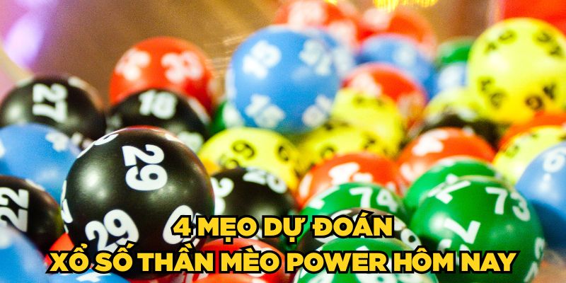 Dự Đoán Xổ Số Thần Mèo Power Hôm Nay Chính Xác 2025 3 4 mẹo dự đoán Xổ số Thần Mèo Power hôm nay