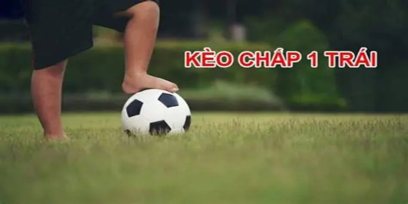 Kèo Chấp 1 Trái | Chiến Thuật Cược Dành Cho Dân Cá Độ 2 Cùng FB88 khám phá cụ thể cách chơi kèo chấp 1 trái