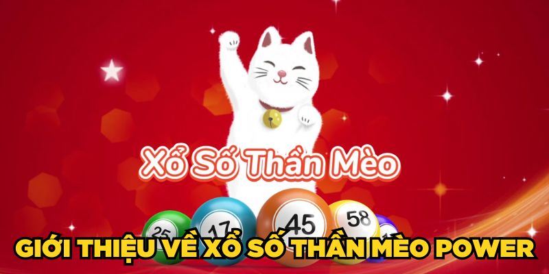 Dự Đoán Xổ Số Thần Mèo Power Hôm Nay Chính Xác 2025 1 Giới thiệu về Xổ Số Thần Mèo Power