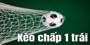 Kèo chấp 1 trái là một trong những loại cược