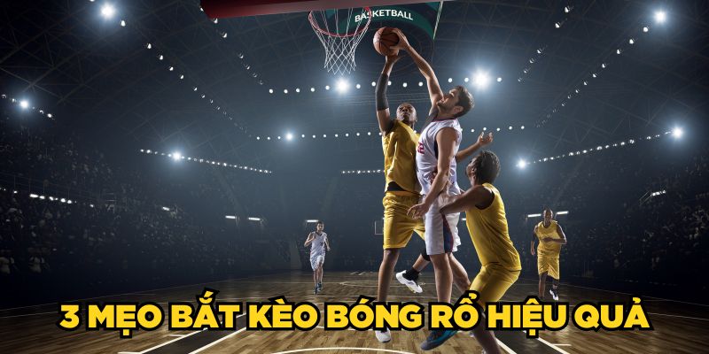 Kèo Cá Cược Bóng Rổ - Cách Soi Kèo & Đặt Cược Hiệu Quả 3 3 mẹo bắt kèo bóng rổ hiệu quả