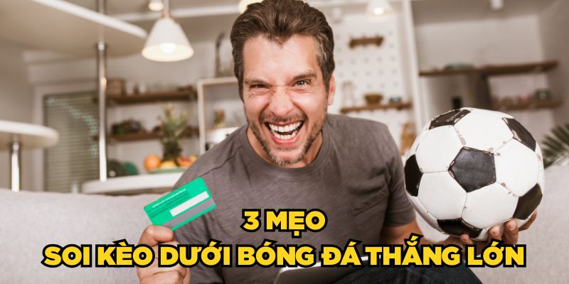 Kèo Dưới Là Gì? Mẹo Soi Kèo Dưới Thắng Lớn Cho Người Mới 3 3 mẹo soi kèo dưới bóng đá thắng lớn
