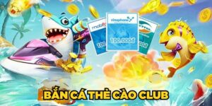 Bắn Cá Thẻ Cào Club không chỉ là game giải trí