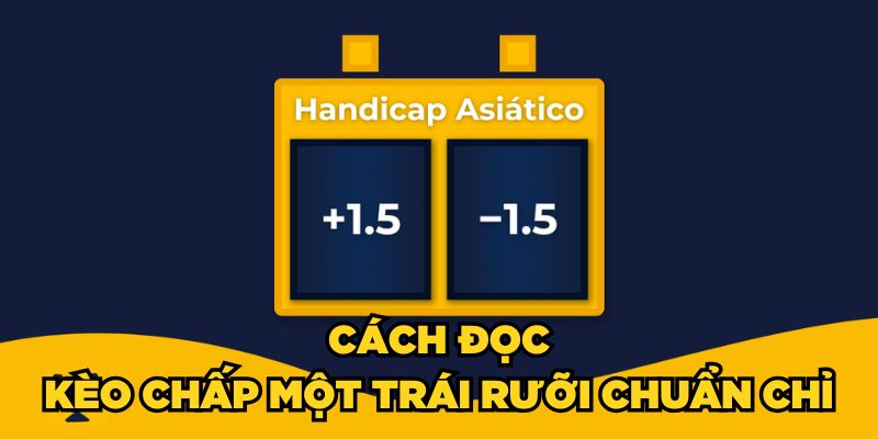 Kèo Chấp Một Trái Rưỡi | 4 Mẹo Bắt Kèo Chuẩn Cao Thủ 2025 2 Cách đọc kèo chấp một trái rưỡi chuẩn chỉ