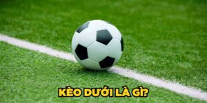 tìm hiểu chi tiết kèo dưới là gì