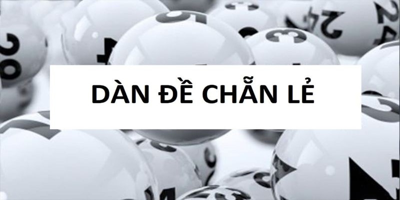 Dàn Đề Chẵn Lẻ | Chơi Là Trúng, Đánh Là Phát Tài Ngay! 1 Tìm hiểu thông tin về dàn đề chẵn lẻ